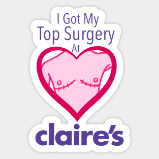 I got my top surgery at Claire’s Sticker